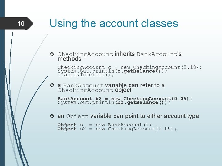 10 Using the account classes Checking. Account inherits Bank. Account's methods Checking. Account c