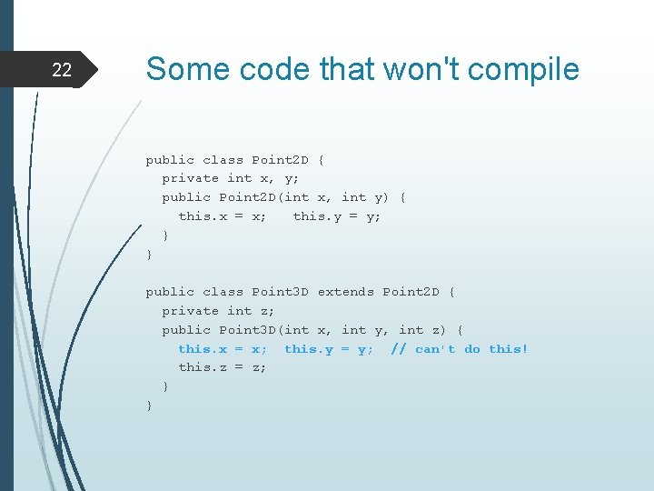 22 Some code that won't compile public class Point 2 D { private int