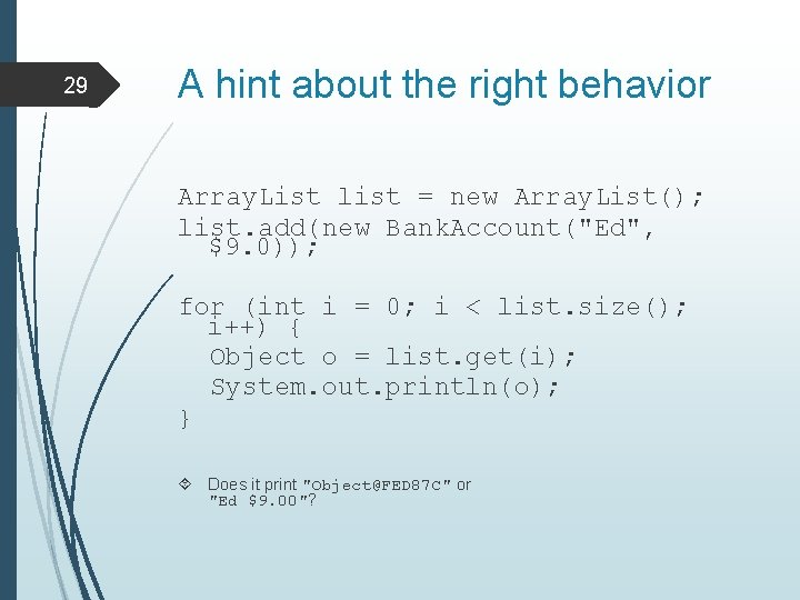 29 A hint about the right behavior Array. List list = new Array. List();