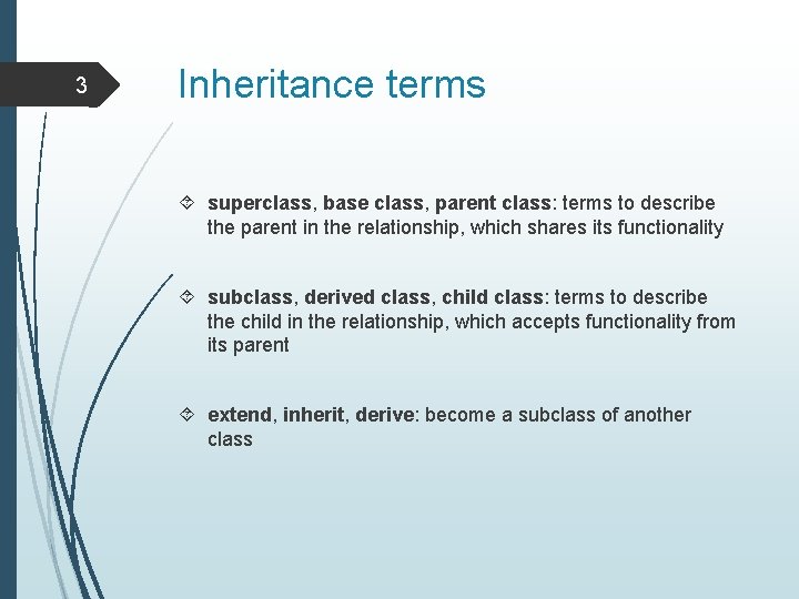 3 Inheritance terms superclass, base class, parent class: terms to describe the parent in