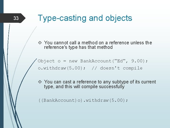 33 Type-casting and objects You cannot call a method on a reference unless the