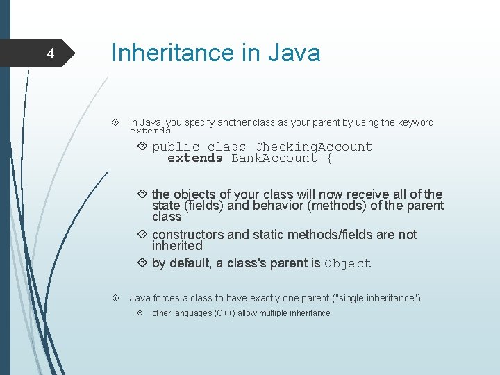 4 Inheritance in Java, you specify another class as your parent by using the