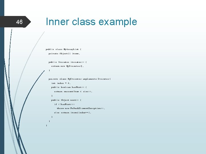 46 Inner class example public class My. Array. List { private Object[] items; public