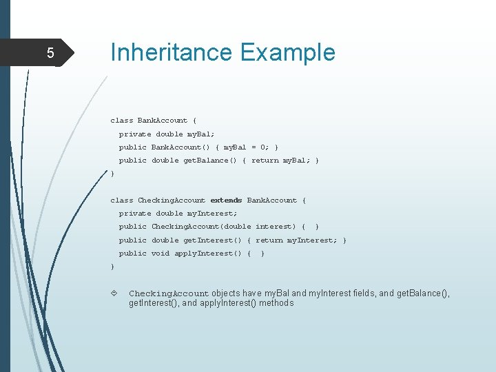 5 Inheritance Example class Bank. Account { private double my. Bal; public Bank. Account()