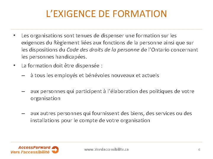 L’EXIGENCE DE FORMATION • Les organisations sont tenues de dispenser une formation sur les