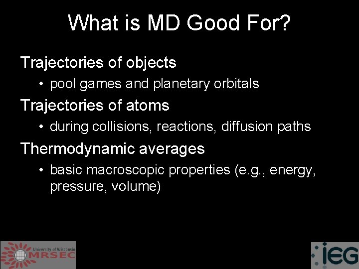 What is MD Good For? Trajectories of objects • pool games and planetary orbitals