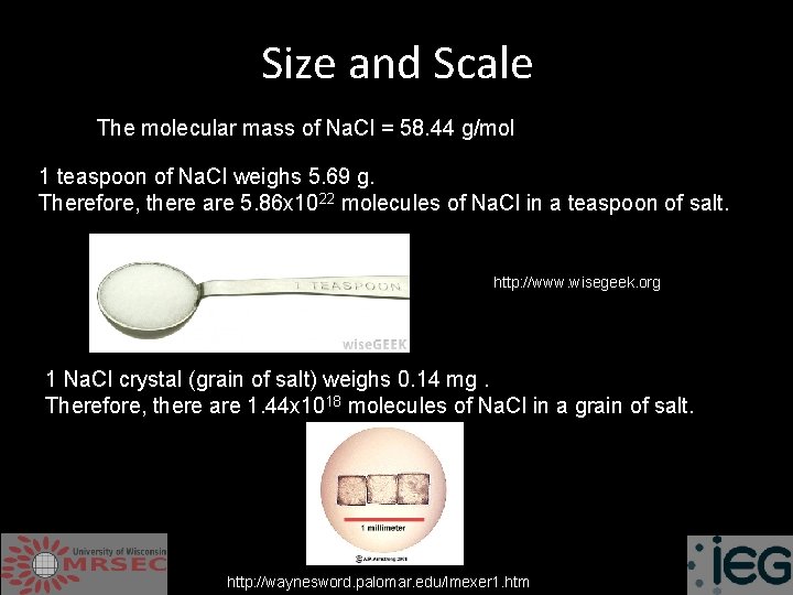 Size and Scale The molecular mass of Na. Cl = 58. 44 g/mol 1