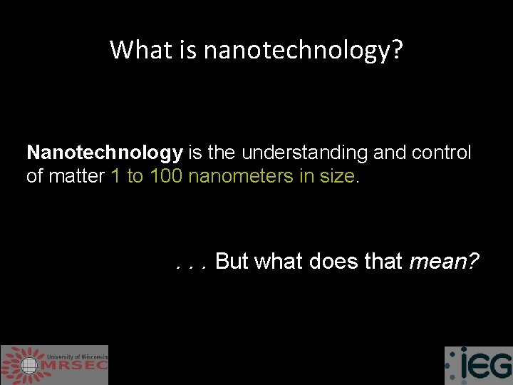 What is nanotechnology? Nanotechnology is the understanding and control of matter 1 to 100