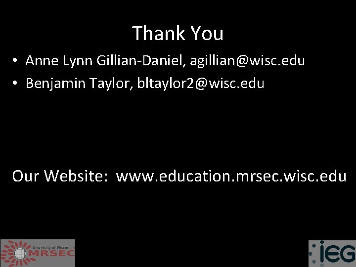 Thank You • Anne Lynn Gillian-Daniel, agillian@wisc. edu • Benjamin Taylor, bltaylor 2@wisc. edu