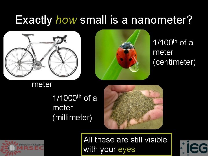Exactly how small is a nanometer? 1/100 th of a meter (centimeter) meter 1/1000