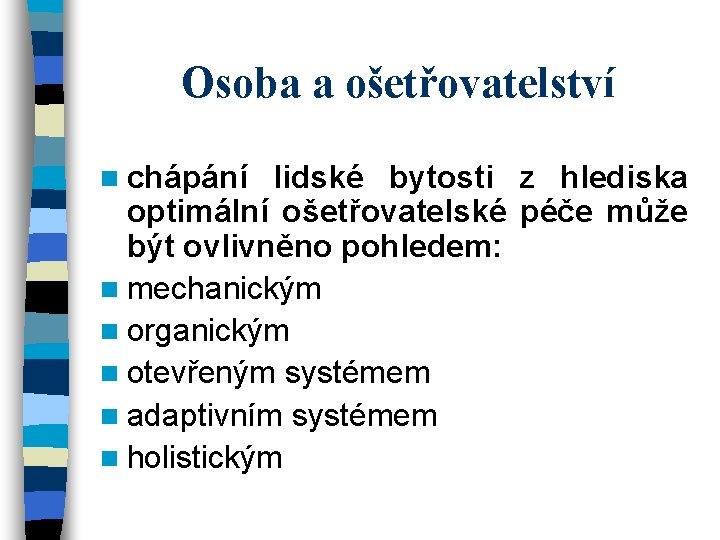 Osoba a ošetřovatelství n chápání lidské bytosti z hlediska optimální ošetřovatelské péče může být