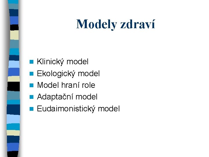 Modely zdraví n n n Klinický model Ekologický model Model hraní role Adaptační model