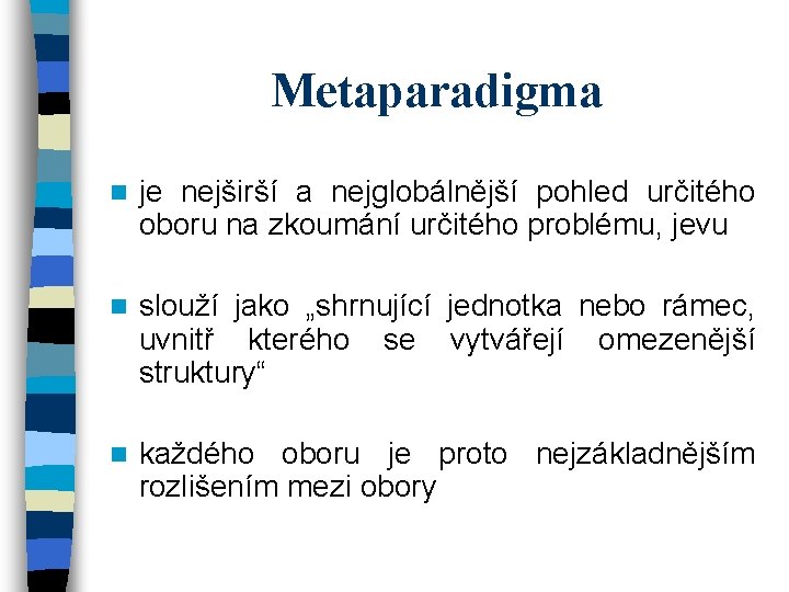 Metaparadigma n je nejširší a nejglobálnější pohled určitého oboru na zkoumání určitého problému, jevu