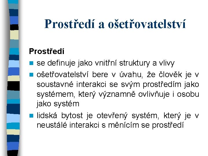 Prostředí a ošetřovatelství Prostředí n se definuje jako vnitřní struktury a vlivy n ošetřovatelství