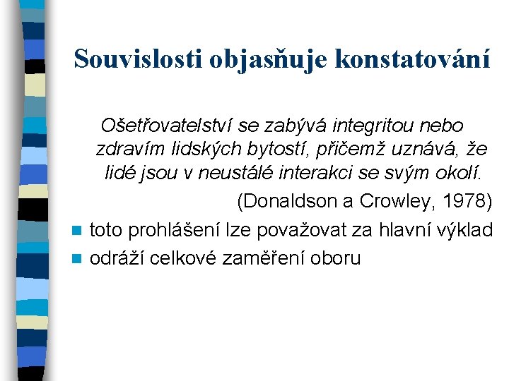 Souvislosti objasňuje konstatování Ošetřovatelství se zabývá integritou nebo zdravím lidských bytostí, přičemž uznává, že