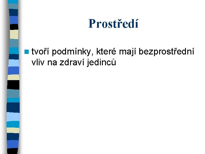 Prostředí n tvoří podmínky, které mají bezprostřední vliv na zdraví jedinců 