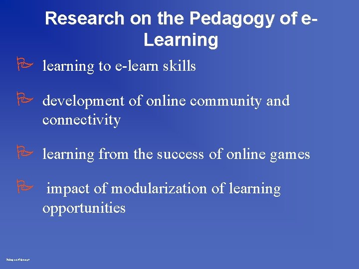 Research on the Pedagogy of e. Learning P learning to e-learn skills P development