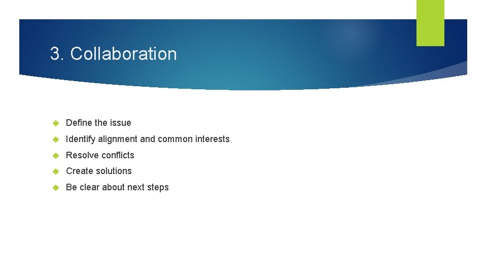 3. Collaboration Define the issue Identify alignment and common interests Resolve conflicts Create solutions