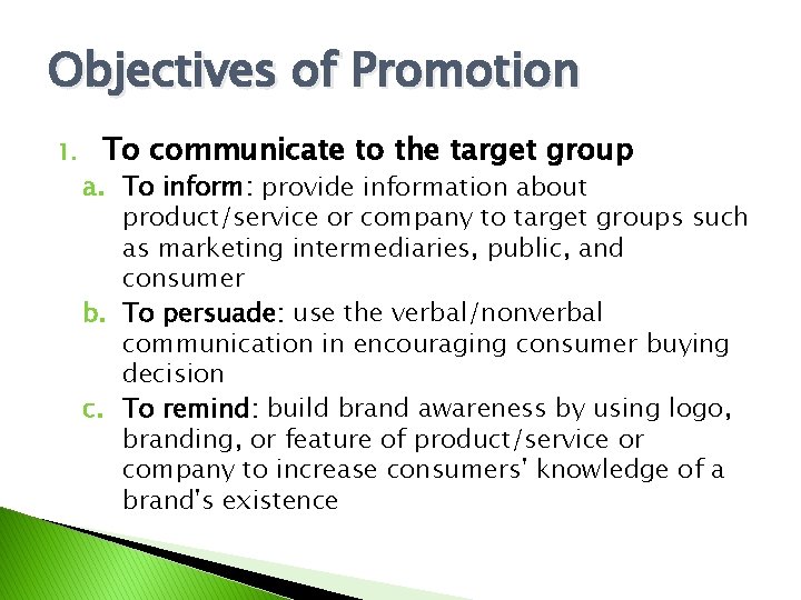 Objectives of Promotion 1. To communicate to the target group a. To inform: provide