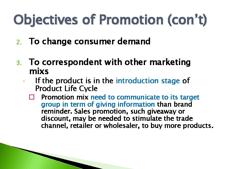 Objectives of Promotion (con’t) 2. To change consumer demand 3. To correspondent with other