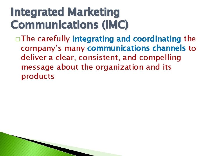 Integrated Marketing Communications (IMC) � The carefully integrating and coordinating the company’s many communications