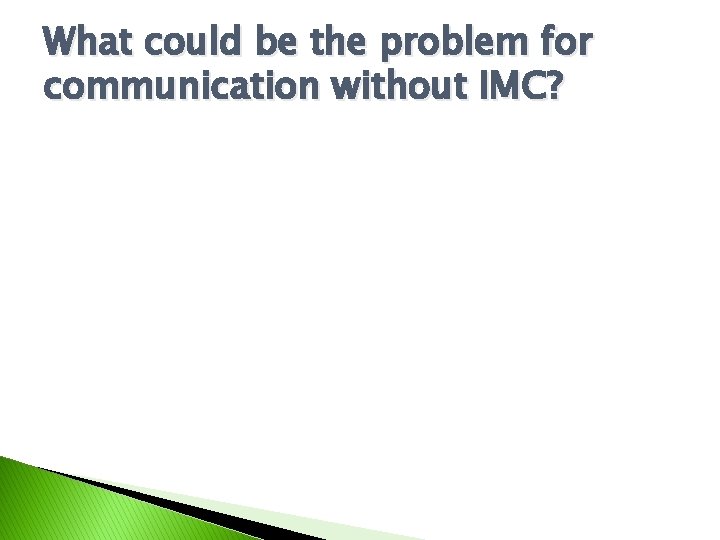 What could be the problem for communication without IMC? 