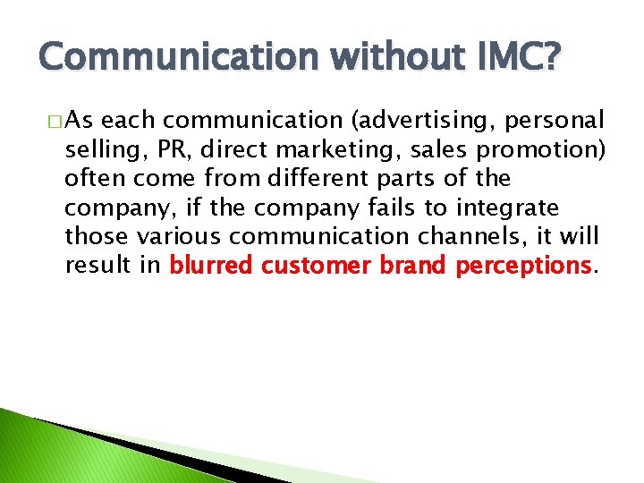 Communication without IMC? � As each communication (advertising, personal selling, PR, direct marketing, sales