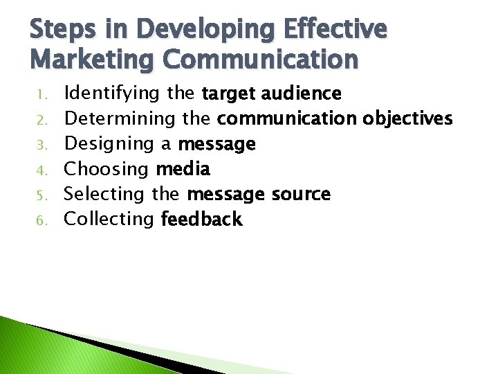Steps in Developing Effective Marketing Communication 1. 2. 3. 4. 5. 6. Identifying the