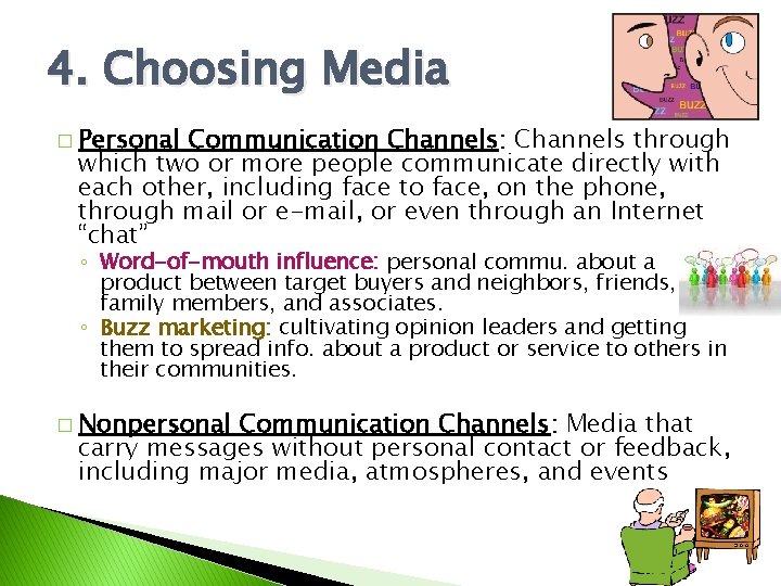 4. Choosing Media � Personal Communication Channels: Channels through which two or more people