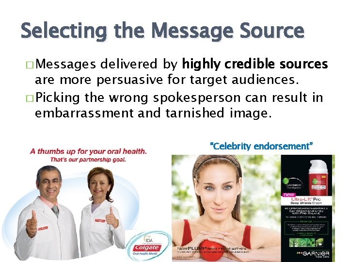 Selecting the Message Source � Messages delivered by highly credible sources are more persuasive
