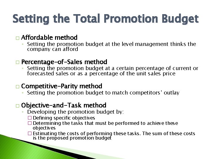 Setting the Total Promotion Budget � Affordable method � Percentage-of-Sales method � Competitive-Parity method