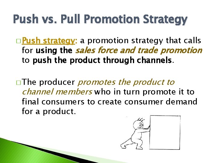 Push vs. Pull Promotion Strategy � Push strategy: a promotion strategy that calls for