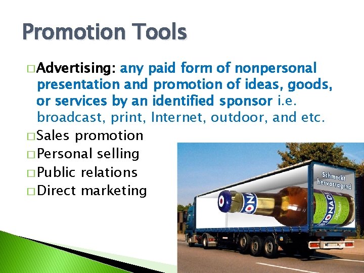 Promotion Tools � Advertising: any paid form of nonpersonal presentation and promotion of ideas,