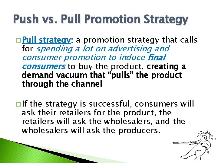 Push vs. Pull Promotion Strategy � Pull strategy: a promotion strategy that calls for