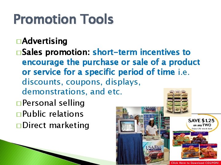 Promotion Tools � Advertising � Sales promotion: short-term incentives to encourage the purchase or