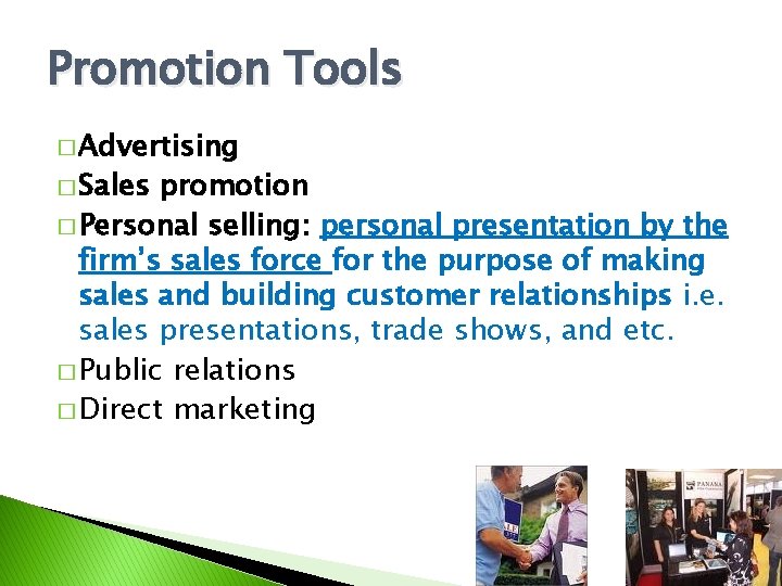 Promotion Tools � Advertising � Sales promotion � Personal selling: personal presentation by the