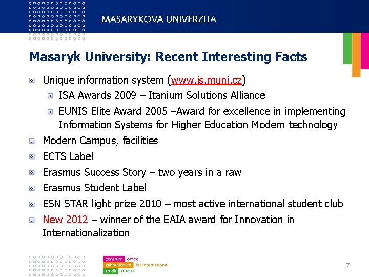 Masaryk University: Recent Interesting Facts Unique information system (www. is. muni. cz) ISA Awards