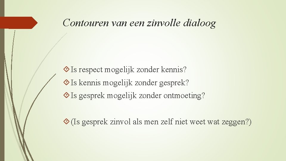 Contouren van een zinvolle dialoog Is respect mogelijk zonder kennis? Is kennis mogelijk zonder