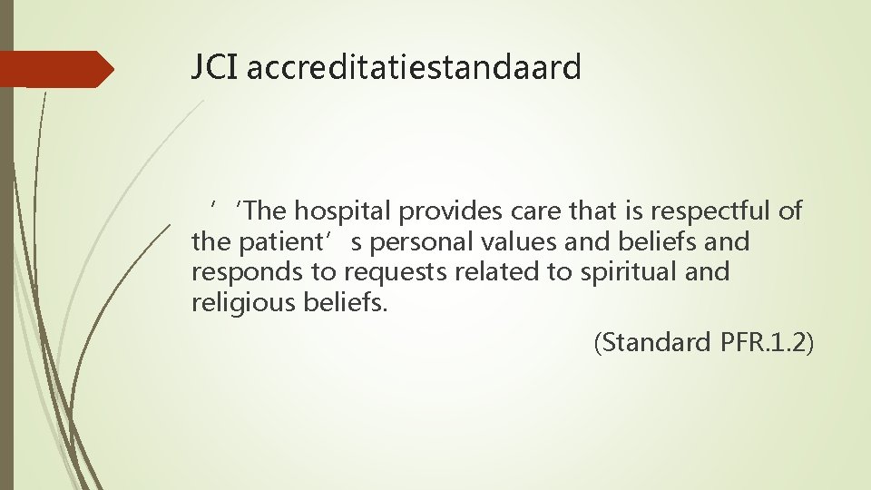 JCI accreditatiestandaard ‘‘The hospital provides care that is respectful of the patient’s personal values