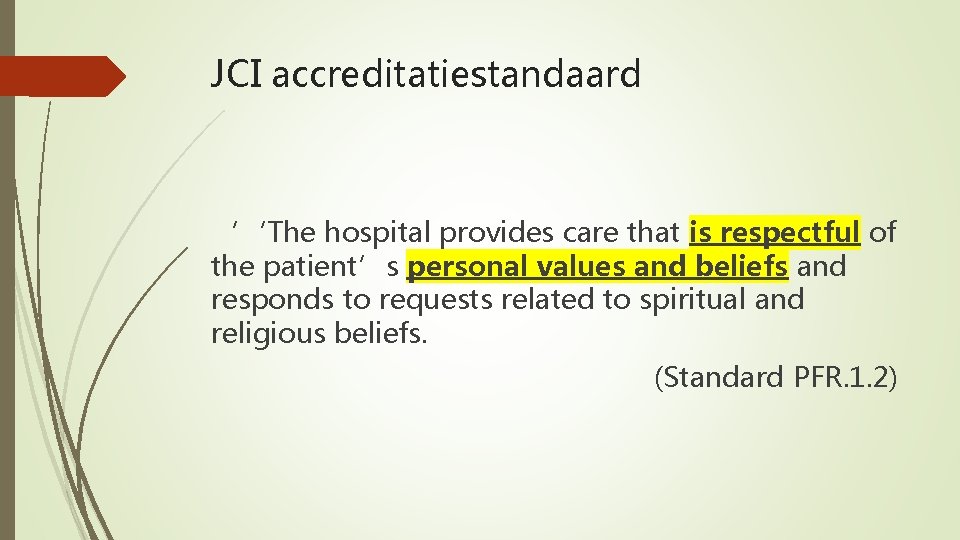 JCI accreditatiestandaard ‘‘The hospital provides care that is respectful of the patient’s personal values