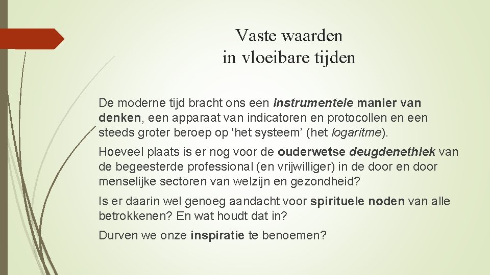 Vaste waarden in vloeibare tijden De moderne tijd bracht ons een instrumentele manier van