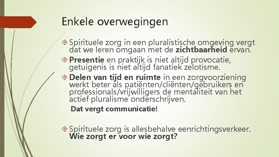 Enkele overwegingen Spirituele zorg in een pluralistische omgeving vergt dat we leren omgaan met