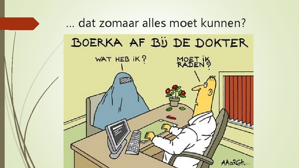 … dat zomaar alles moet kunnen? 