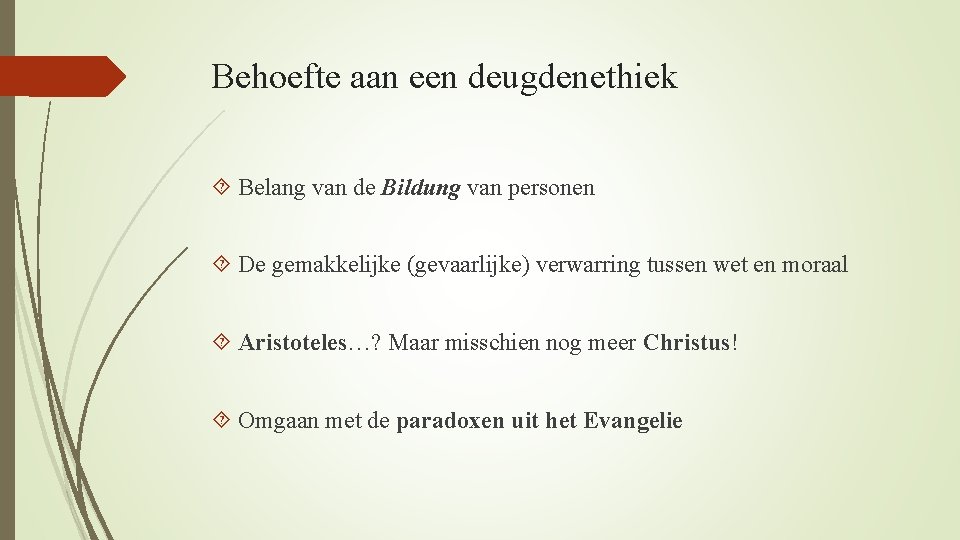 Behoefte aan een deugdenethiek Belang van de Bildung van personen De gemakkelijke (gevaarlijke) verwarring