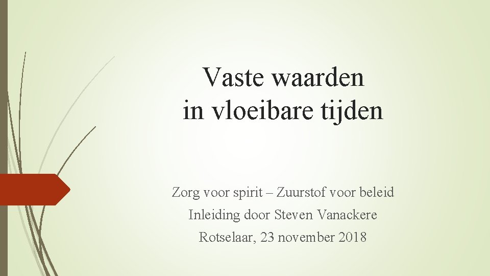 Vaste waarden in vloeibare tijden Zorg voor spirit – Zuurstof voor beleid Inleiding door