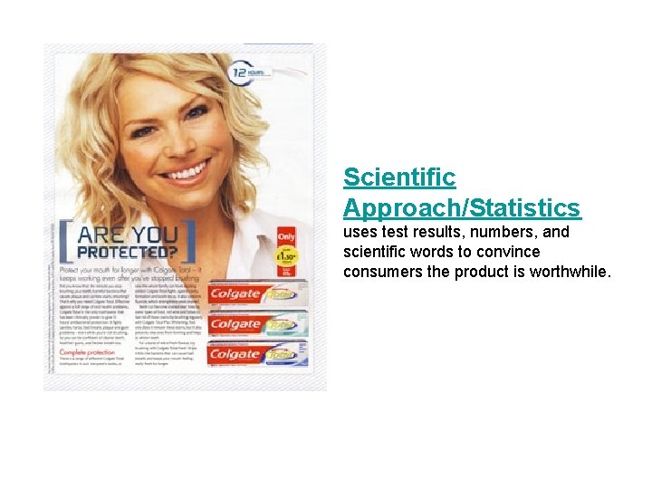 Scientific Approach/Statistics uses test results, numbers, and scientific words to convince consumers the product