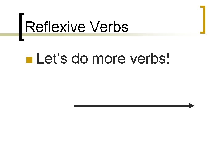 Reflexive Verbs n Let’s do more verbs! 