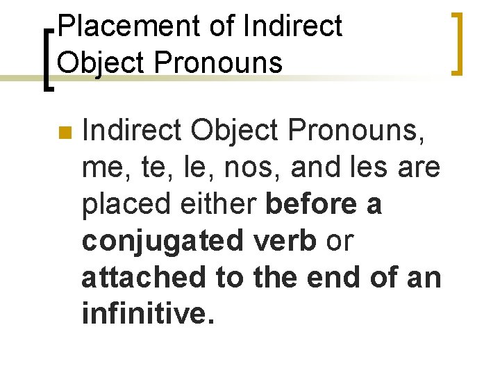 Placement of Indirect Object Pronouns n Indirect Object Pronouns, me, te, le, nos, and