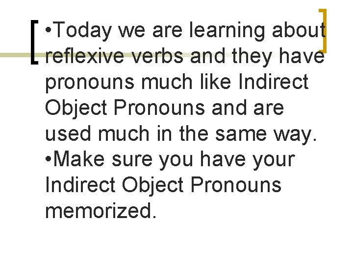  • Today we are learning about reflexive verbs and they have pronouns much