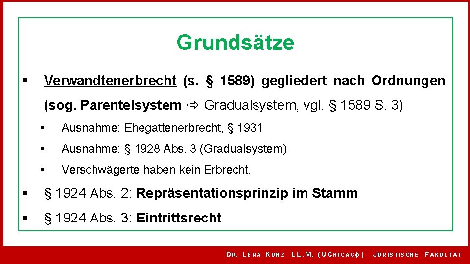 Grundsätze § Verwandtenerbrecht (s. § 1589) gegliedert nach Ordnungen (sog. Parentelsystem Gradualsystem, vgl. §